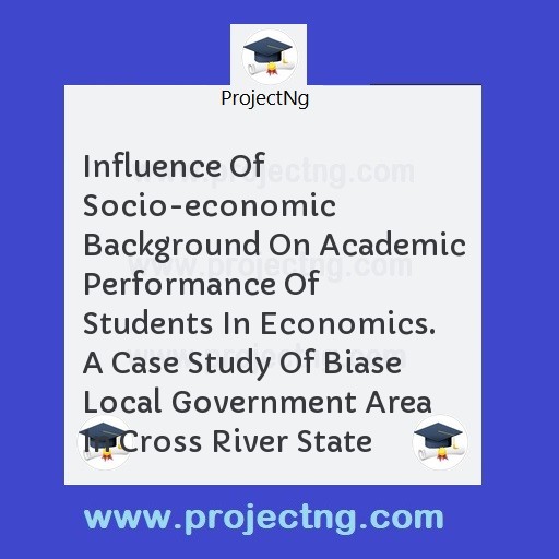 Influence Of Socio-economic Background On Academic Performance Of Students In Economics. A Case Study Of Biase Local Government Area In Cross River State
