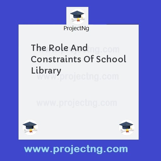 The Role And Constraints Of School Library