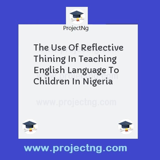 The Use Of Reflective Thining In Teaching English Language To Children In Nigeria