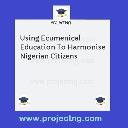 Using Ecumenical Education To Harmonise Nigerian Citizens