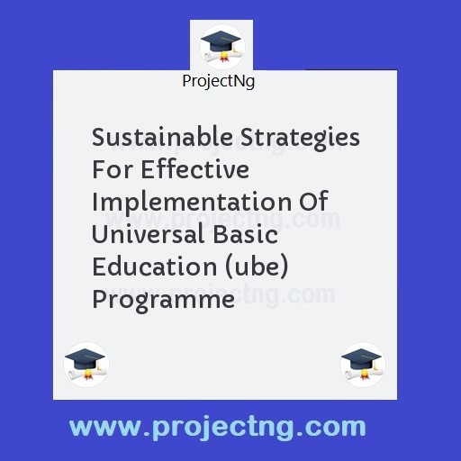 Sustainable Strategies For Effective Implementation Of Universal Basic  Education (ube) Programme