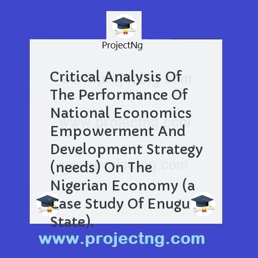 Critical Analysis Of The Performance Of National Economics Empowerment And Development Strategy (needs) On The Nigerian Economy 