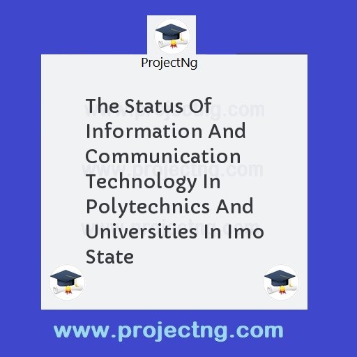 The Status Of Information And Communication Technology In Polytechnics And Universities In Imo State