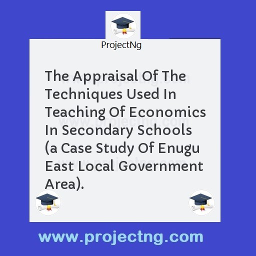 The Appraisal Of The Techniques Used In Teaching Of Economics In Secondary Schools 