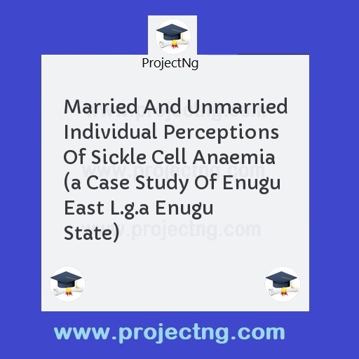 Married And Unmarried Individual Perceptions Of Sickle Cell Anaemia 