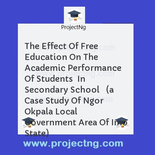 The Effect Of Free Education On The Academic Performance Of Students  In Secondary School   