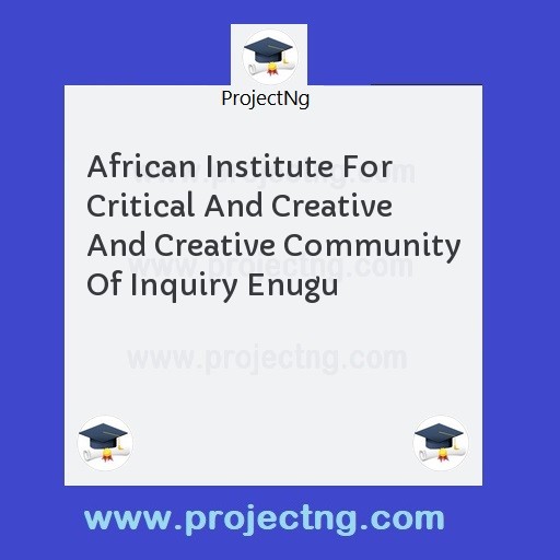African Institute For Critical And Creative And Creative Community Of Inquiry Enugu
