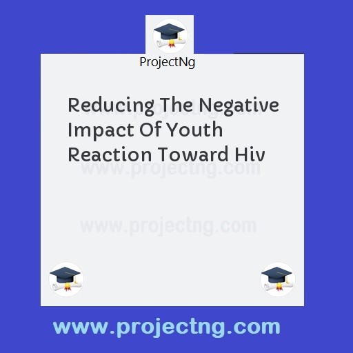 Reducing The Negative Impact Of Youth Reaction Toward Hiv