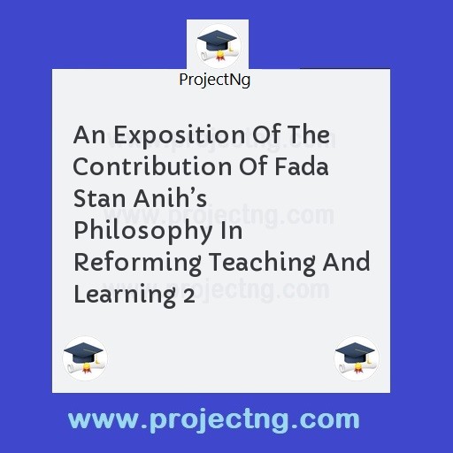 An Exposition Of The Contribution Of Fada Stan Anih’s Philosophy In Reforming Teaching And Learning 2