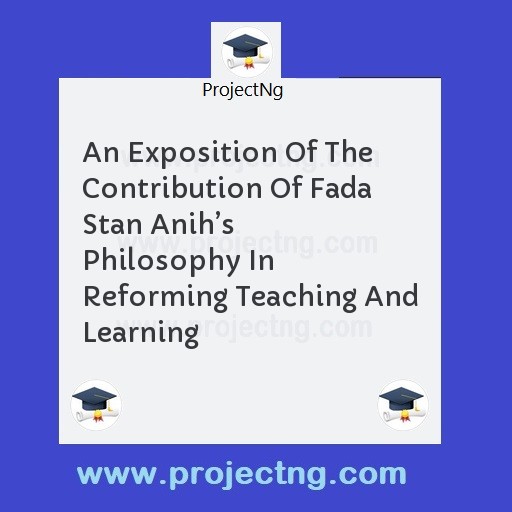 An Exposition Of The Contribution Of Fada Stan Anih’s Philosophy In Reforming Teaching And Learning