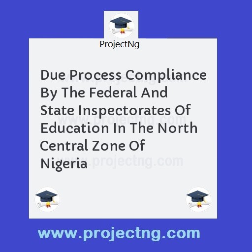 Due Process Compliance By The Federal And State Inspectorates Of Education In The North Central Zone Of Nigeria
