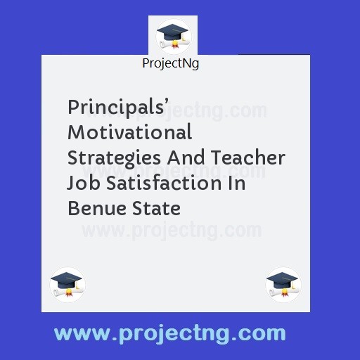 Principals’ Motivational Strategies And Teacher Job Satisfaction In Benue State