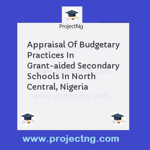 Appraisal Of Budgetary Practices In Grant-aided Secondary Schools In North Central, Nigeria