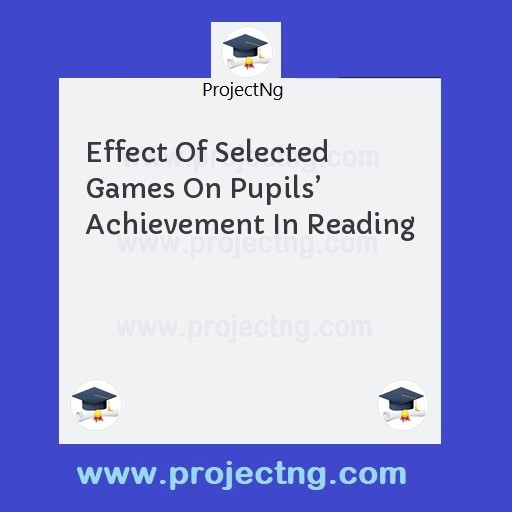 Effect Of Selected Games On Pupils’ Achievement In Reading