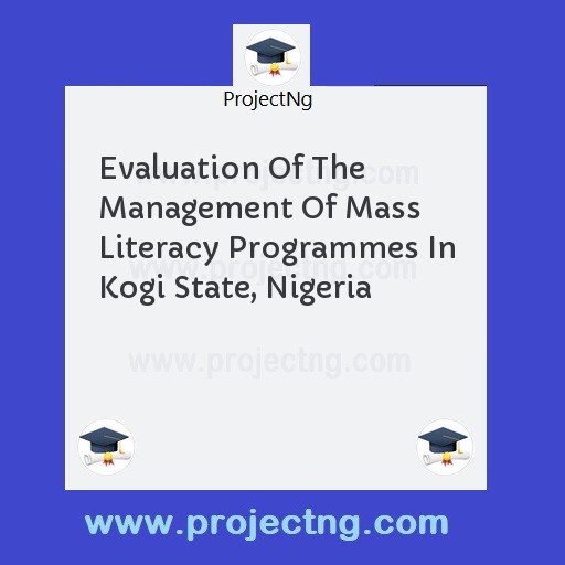 Evaluation Of The Management Of Mass Literacy Programmes In Kogi State, Nigeria