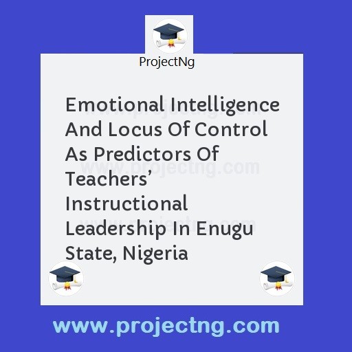 Emotional Intelligence And Locus Of Control As Predictors Of Teachersâ€™ Instructional Leadership In Enugu State, Nigeria