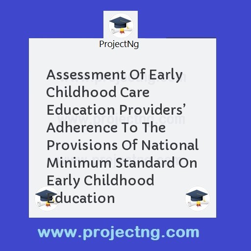 Assessment Of Early Childhood Care Education Providers’ Adherence To The Provisions Of National Minimum Standard On Early Childhood Education