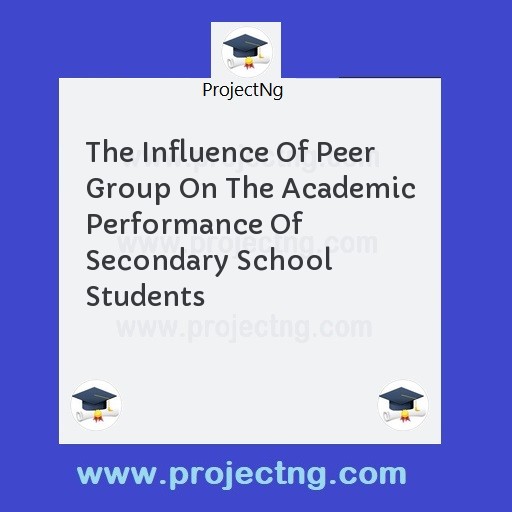 The Influence Of Peer Group On The Academic Performance Of Secondary School Students