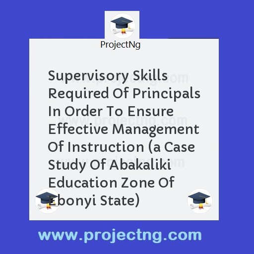 Supervisory Skills Required Of Principals In Order To Ensure  Effective Management Of Instruction 