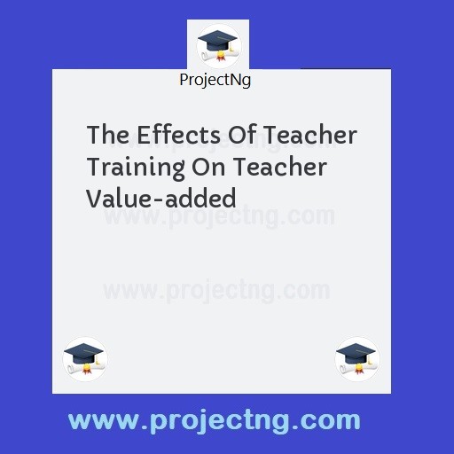 The Effects Of Teacher Training On Teacher Value-added