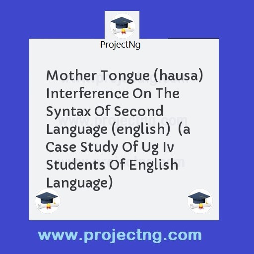 Mother Tongue (hausa) Interference On The Syntax Of Second Language (english)  