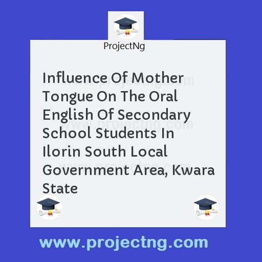 Influence Of Mother Tongue On The Oral English Of Secondary School Students In Ilorin South Local Government Area, Kwara State