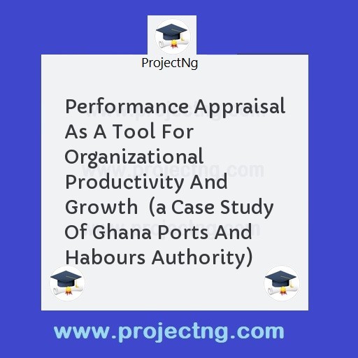 Performance Appraisal As A Tool For Organizational Productivity And Growth  