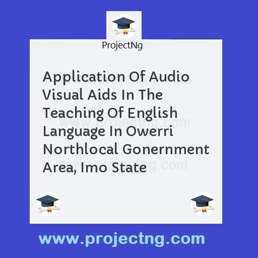 Application Of Audio Visual Aids In The Teaching Of English Language In Owerri Northlocal Gonernment Area, Imo State