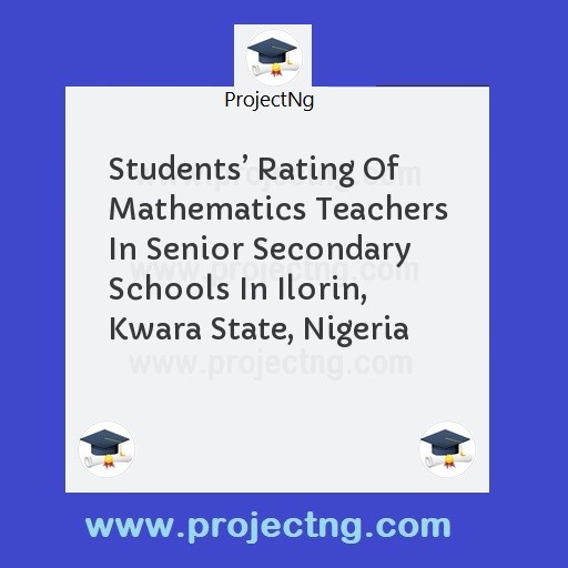 Students’ Rating Of Mathematics Teachers In Senior Secondary Schools In Ilorin, Kwara State, Nigeria
