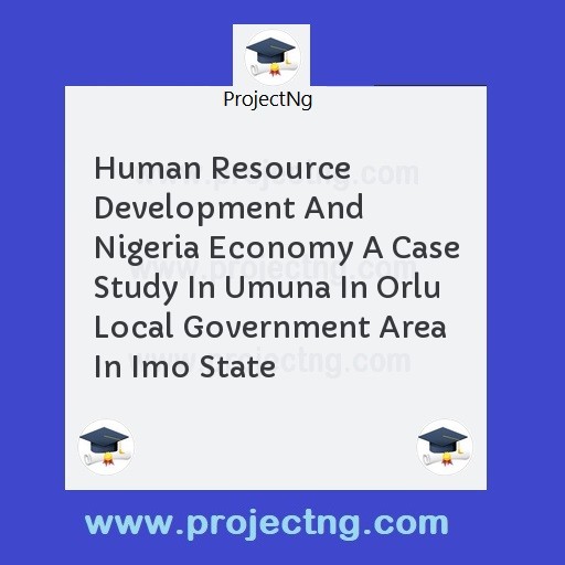 Human Resource Development And Nigeria Economy A Case Study In Umuna In Orlu Local Government Area In Imo State