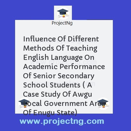 Influence Of Different Methods Of Teaching English Language On Academic Performance Of Senior Secondary School Students ( A Case Study Of Awgu Local Government Area Of Enugu State)