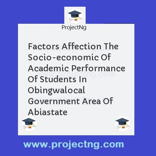 Factors Affection The Socio-economic Of Academic Performance Of Students In Obingwalocal Government Area Of Abiastate