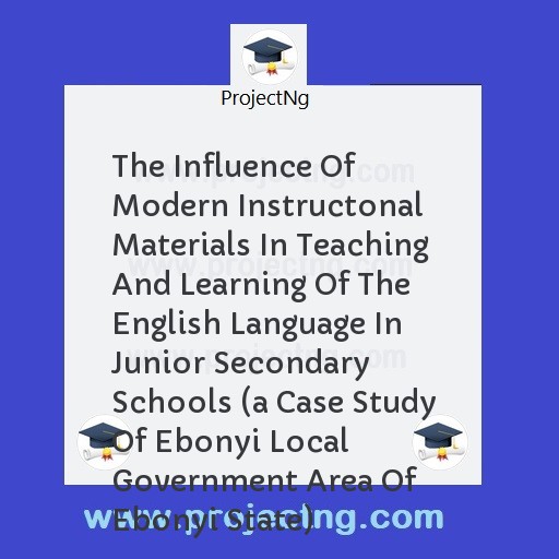 The Influence Of Modern Instructonal Materials In Teaching And Learning Of The English Language In Junior Secondary Schools 