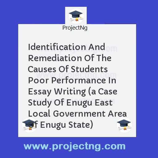 Identification And Remediation Of The Causes Of Students Poor Performance In Essay Writing 