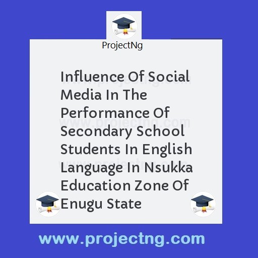 Influence Of Social Media In The Performance Of  Secondary School Students In English Language In Nsukka Education Zone Of Enugu State