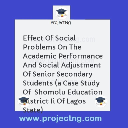 Effect Of Social Problems On The Academic Performance And Social Adjustment Of Senior Secondary Students 