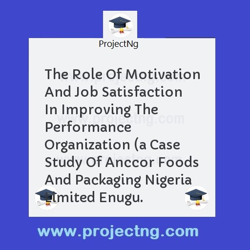 The Role Of Motivation And Job Satisfaction In Improving The Performance Organization 