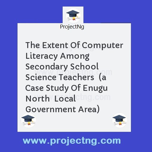 The Extent Of Computer Literacy Among  Secondary School Science Teachers  