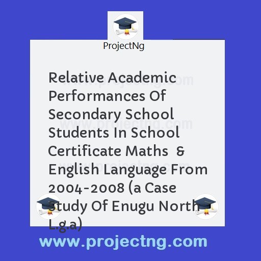 Relative Academic Performances Of Secondary School Students In School Certificate Maths  & English Language From 2004-2008 (a Case  Study Of Enugu North L.g.a)
