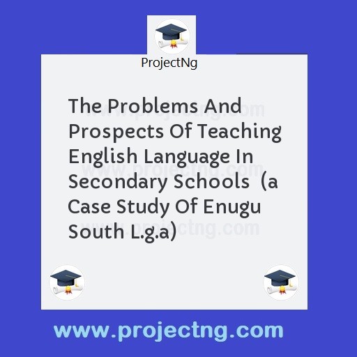 The Problems And Prospects Of Teaching English Language In Secondary Schools  