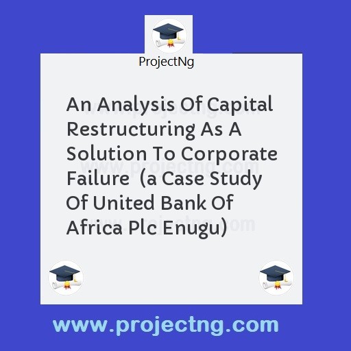 An Analysis Of Capital Restructuring As A Solution To Corporate Failure  