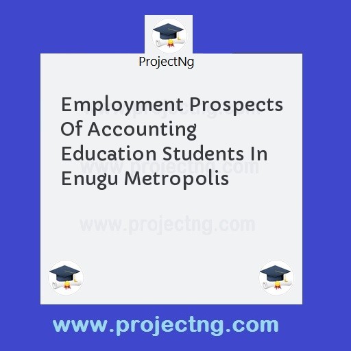 Employment Prospects Of Accounting Education Students In Enugu Metropolis