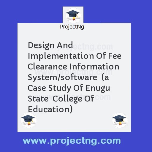 Design And Implementation Of Fee Clearance Information System/software  