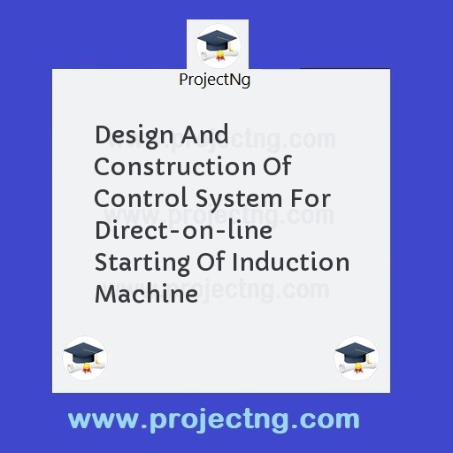 Design And Construction Of Control System For Direct-on-line Starting Of Induction Machine