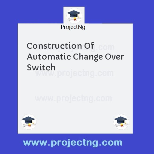Construction Of Automatic Change Over Switch