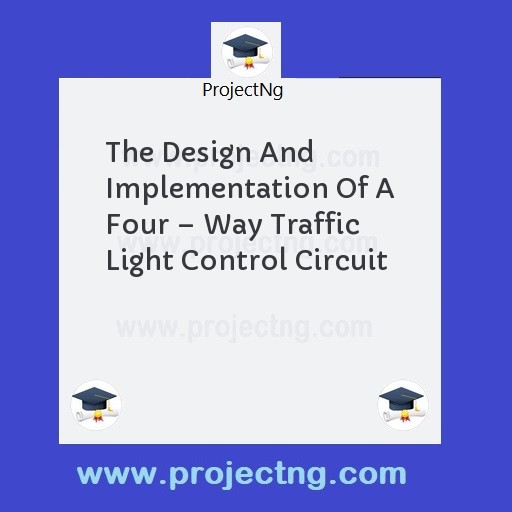 The Design And Implementation Of A Four â€“ Way Traffic Light Control Circuit