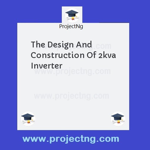 The Design And Construction Of 2kva Inverter