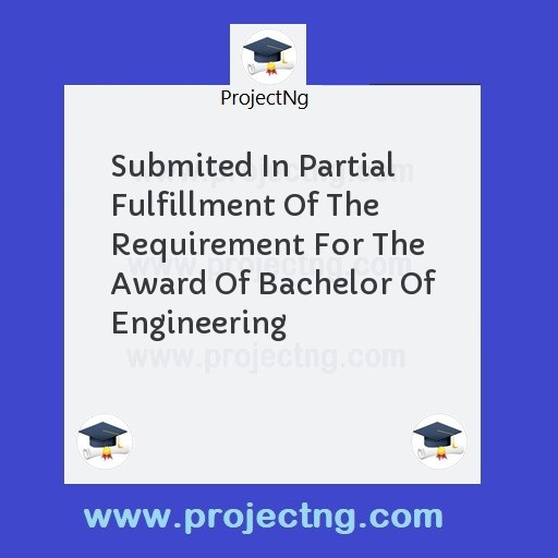 Submited In Partial Fulfillment Of The Requirement For The Award Of Bachelor Of Engineering