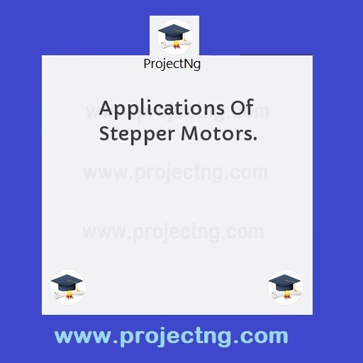 Applications Of Stepper Motors.