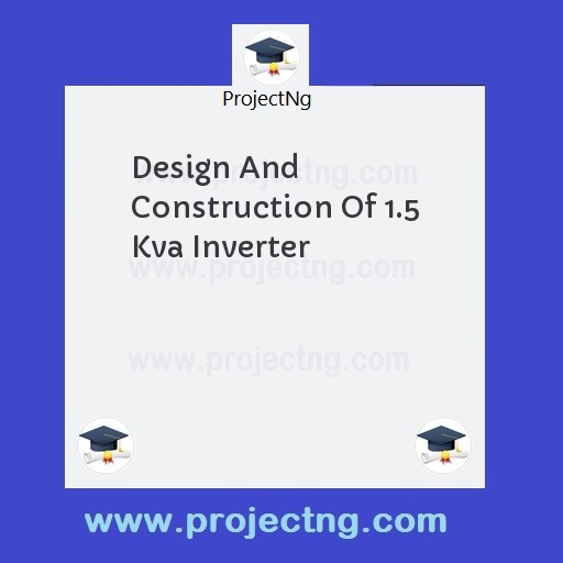 Design And Construction Of 1.5 Kva Inverter
